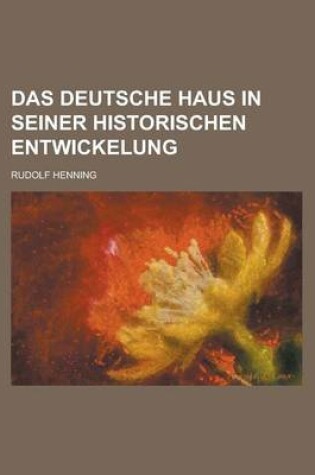 Cover of Das Deutsche Haus in Seiner Historischen Entwickelung