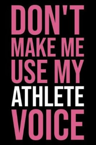 Cover of Don't Make Me Use My Athlete Voice