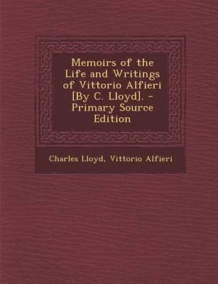 Book cover for Memoirs of the Life and Writings of Vittorio Alfieri [By C. Lloyd]. - Primary Source Edition