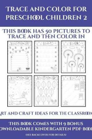Cover of Art and Craft ideas for the Classroom (Trace and Color for preschool children 2)