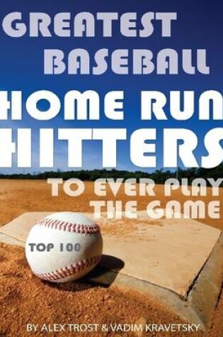Cover of Greatest Baseball Home Run Hitters to Ever Play the Game: Top 100