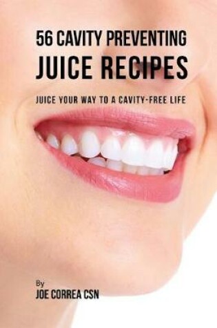 Cover of 56 Cavity Preventing Juice Recipes
