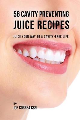 Book cover for 56 Cavity Preventing Juice Recipes