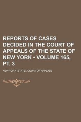 Cover of Reports of Cases Decided in the Court of Appeals of the State of New York (Volume 165, PT. 3 )