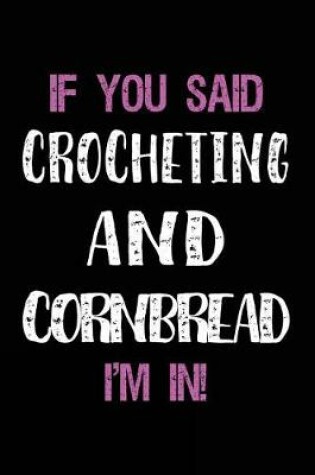Cover of If You Said Crocheting and Cornbread I'm in