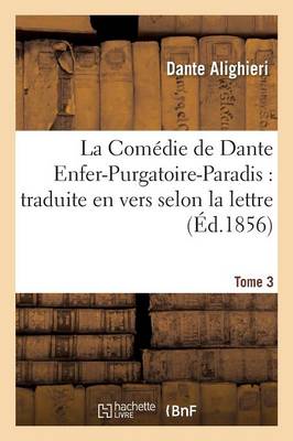 Cover of La Comédie de Dante Enfer-Purgatoire-Paradis: Traduite En Vers Selon La Lettre Tome 3