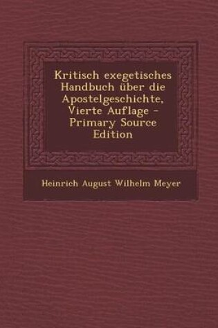 Cover of Kritisch Exegetisches Handbuch Uber Die Apostelgeschichte, Vierte Auflage - Primary Source Edition