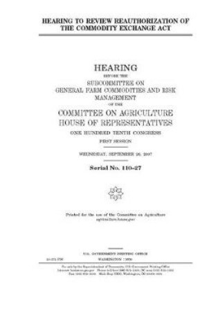 Cover of Hearing to review reauthorization of the Commodity Exchange Act