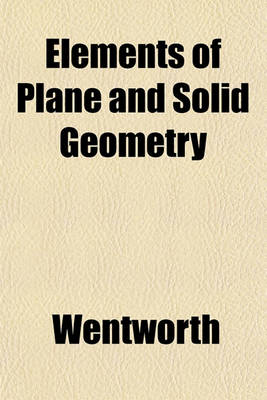 Book cover for Elements of Plane and Solid Geometry; And of Plane and Spherical Trigonometry to Which Is Added Mensuration, Surveying, and Navigation