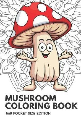 Cover of Mushroom Coloring Book 6x9 Pocket Size Edition