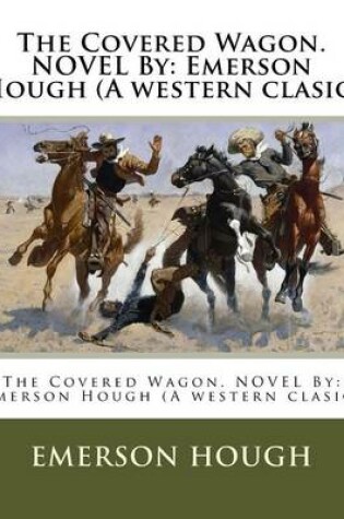 Cover of The Covered Wagon. NOVEL By