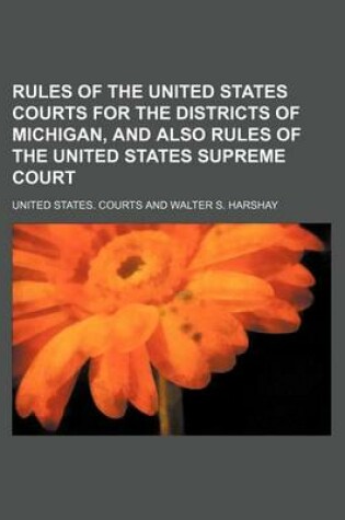 Cover of Rules of the United States Courts for the Districts of Michigan, and Also Rules of the United States Supreme Court