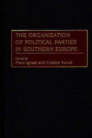 Cover of The Organization of Political Parties in Southern Europe