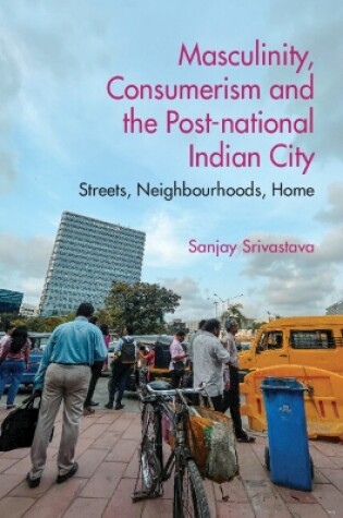 Cover of Masculinity, Consumerism and the Post-National Indian City