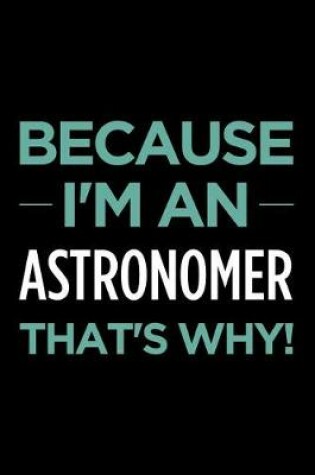 Cover of Because I'm an Astronomer That's Why