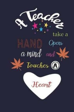 Cover of A Teacher Take a Hand Opens a Mind and Touches a Heart