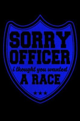 Book cover for Sorry Officer I Thought You Wanted A Race