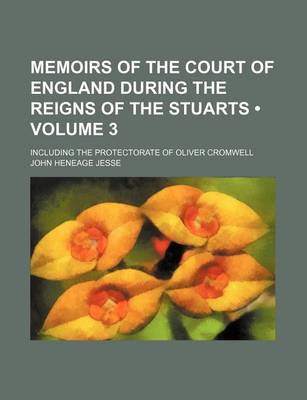 Book cover for Memoirs of the Court of England During the Reigns of the Stuarts (Volume 3); Including the Protectorate of Oliver Cromwell