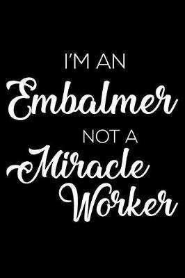 Book cover for I'm An Embalmer Not A Miracle Worker