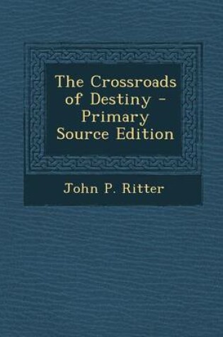 Cover of The Crossroads of Destiny - Primary Source Edition