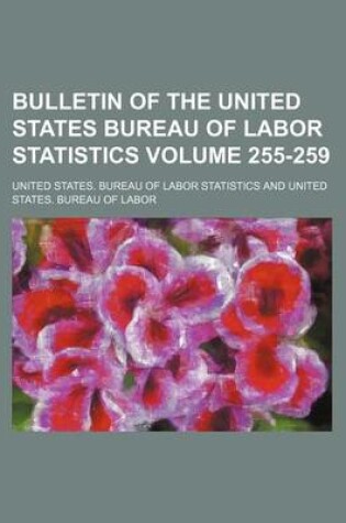 Cover of Bulletin of the United States Bureau of Labor Statistics Volume 255-259