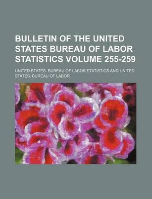 Book cover for Bulletin of the United States Bureau of Labor Statistics Volume 255-259