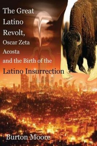 Cover of The Great Latino Revolt, Oscar Zeta Acosta, and the Birth of the Latino Insurrection