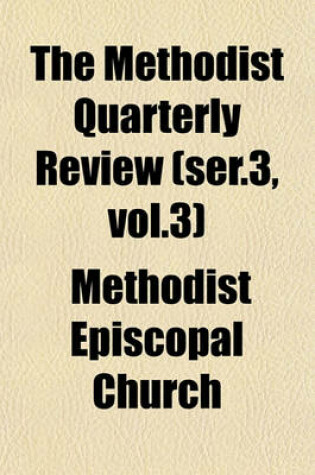 Cover of The Methodist Quarterly Review (Ser.3, Vol.3)