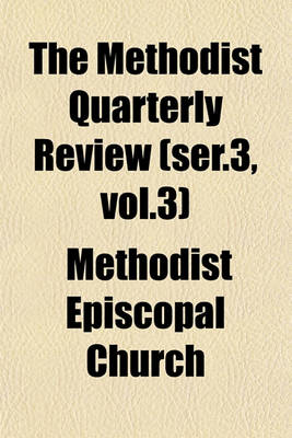 Book cover for The Methodist Quarterly Review (Ser.3, Vol.3)