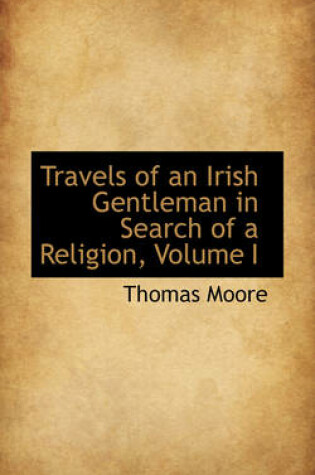 Cover of Travels of an Irish Gentleman in Search of a Religion, Volume I