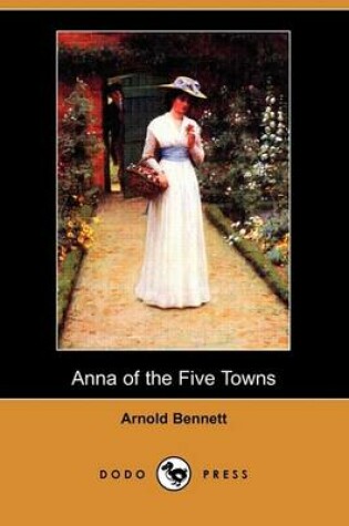 Cover of Anna of the Five Towns (Dodo Press)