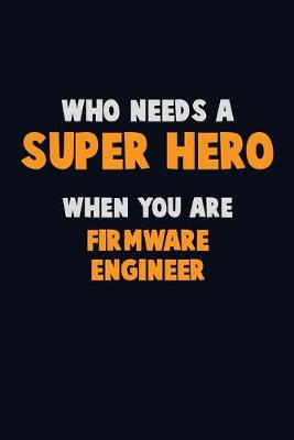 Book cover for Who Need A SUPER HERO, When You Are Firmware Engineer