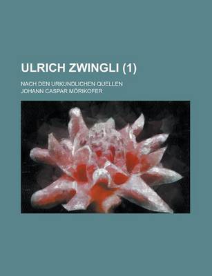 Book cover for Ulrich Zwingli (1 ); Nach Den Urkundlichen Quellen