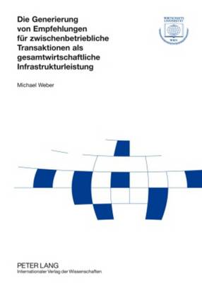 Book cover for Die Generierung Von Empfehlungen Fuer Zwischenbetriebliche Transaktionen ALS Gesamtwirtschaftliche Infrastrukturleistung