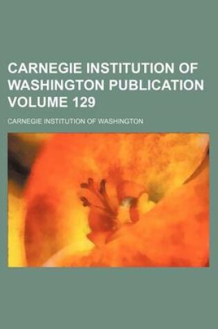 Cover of Carnegie Institution of Washington Publication Volume 129