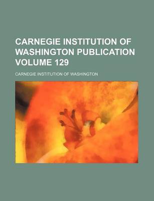 Book cover for Carnegie Institution of Washington Publication Volume 129