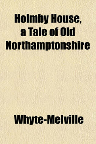 Cover of Holmby House, a Tale of Old Northamptonshire