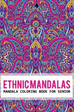 Cover of Ethnic Mandalas Mandala Coloring Book For Senior