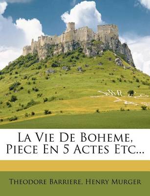 Book cover for La Vie De Boheme, Piece En 5 Actes Etc...
