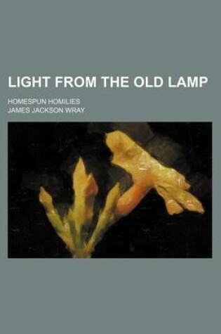 Cover of Light from the Old Lamp; Homespun Homilies