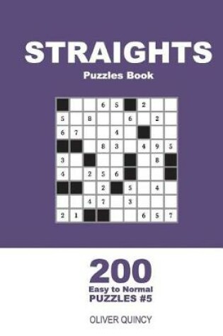 Cover of Straights Puzzles Book - 200 Easy to Normal Puzzles 9x9 (Volume 5)