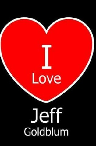 Cover of I Love Jeff Goldblum