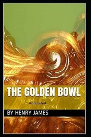 Cover of The Golden Bowl- By Henry James(Annotated)