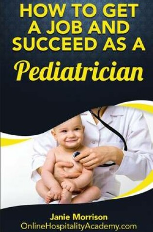 Cover of How to Get a Job and Succeed as a Pediatrician