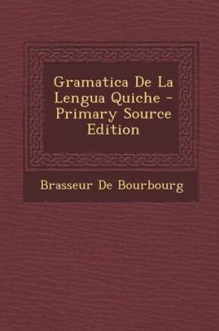 Cover of Gramatica de La Lengua Quiche - Primary Source Edition