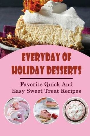 Cover of Everyday Of Holiday Desserts