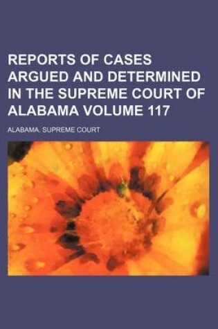 Cover of Reports of Cases Argued and Determined in the Supreme Court of Alabama Volume 117