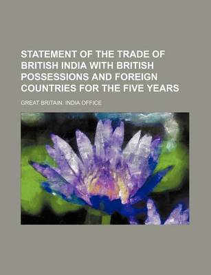 Book cover for Statement of the Trade of British India with British Possessions and Foreign Countries for the Five Years