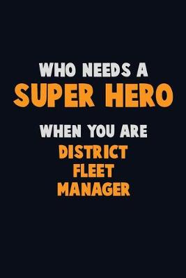 Book cover for Who Need A SUPER HERO, When You Are District Fleet Manager