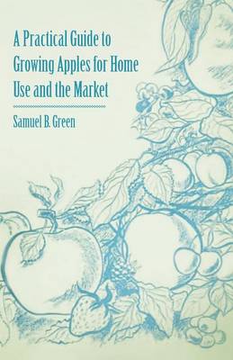 Book cover for A Practical Guide to Growing Apples for Home Use and the Market